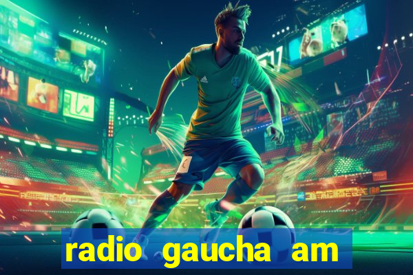 radio gaucha am 600 porto alegre rs